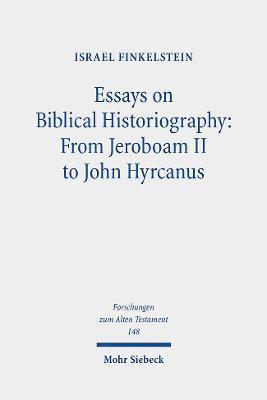 Essays on Biblical Historiography: From Jeroboam II to John Hyrcanus I 1