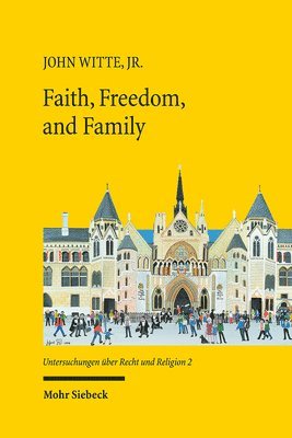 John Witte, Norman Doe, Gary S. Hauk - Faith, Freedom, and Family, Häftad