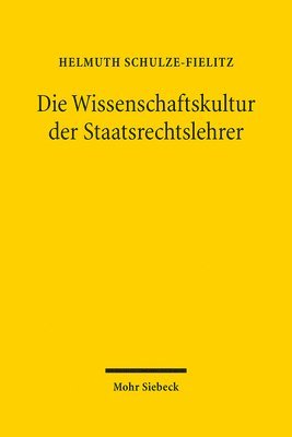 bokomslag Die Wissenschaftskultur der Staatsrechtslehrer