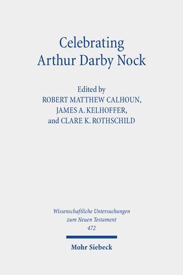 James A. Kelhoffer, Clare K. Rothschild, Robert Matthew Calhoun - Celebrating Arthur Darby Nock, Inbunden
