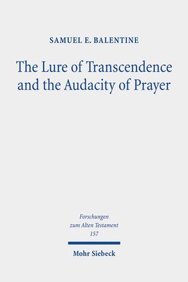 Samuel E. Balentine - The Lure of Transcendence and the Audacity of Prayer, Inbunden