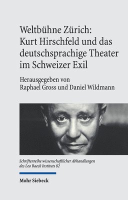 Daniel Wildmann, Raphael Gross - Weltbühne Zürich: Kurt Hirschfeld und das deutschsprachige Theater im Schweizer Exil, Inbunden