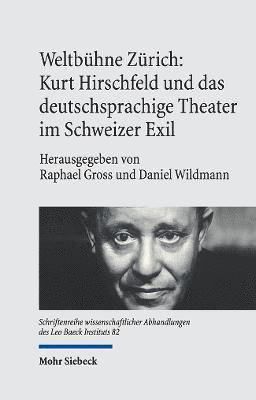 Raphael Gross, Daniel Wildmann - Weltbühne Zürich: Kurt Hirschfeld und das deutschsprachige Theater im Schweizer Exil, Inbunden