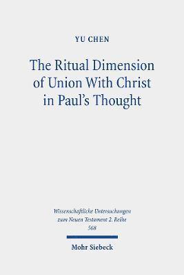 Yu Chen - Ritual Dimension of Union With Christ in Paul's Thought, Häftad
