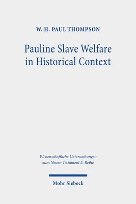 W. H. Paul Thompson - Pauline Slave Welfare in Historical Context, Häftad