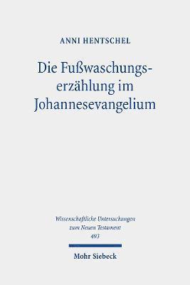 Anni Hentschel - Die Fußwaschungserzählung im Johannesevangelium, Inbunden
