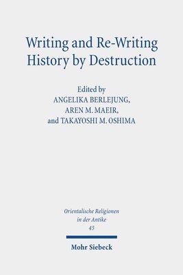 Angelika Berlejung, Takayoshi M. Oshima, Aren M. Maeir - Writing and Re-Writing History by Destruction, Inbunden