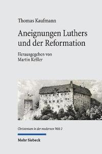bokomslag Aneignungen Luthers und der Reformation