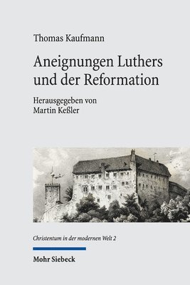 Thomas Kaufmann, Martin Keßler - Aneignungen Luthers und der Reformation, Inbunden