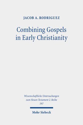 Jacob A. Rodriguez - Combining Gospels in Early Christianity, Häftad