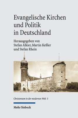 Stefan Alkier, Martin Keßler, Stefan Rhein - Evangelische Kirchen und Politik in Deutschland, Inbunden