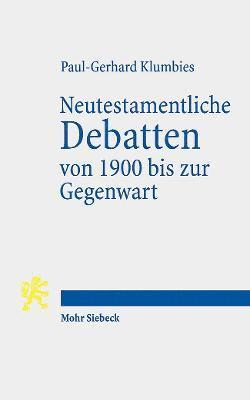 Neutestamentliche Debatten von 1900 bis zur Gegenwart 1