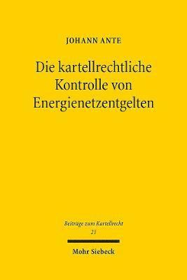 Johann Ante - Die kartellrechtliche Kontrolle von Energienetzentgelten, Häftad