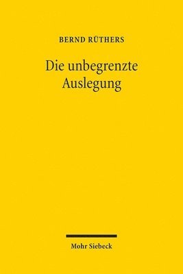 Bernd Rüthers - Die unbegrenzte Auslegung, Häftad