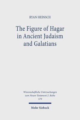 Ryan Heinsch - The Figure of Hagar in Ancient Judaism and Galatians, Häftad