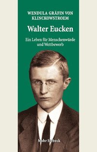 bokomslag Walter Eucken: Ein Leben fur Menschenwurde und Wettbewerb