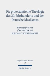bokomslag Die protestantische Theologie des 20. Jahrhunderts und der Deutsche Idealismus