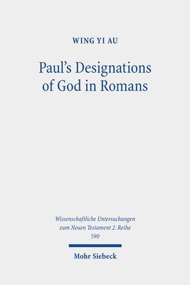 Wing Yi Au - Paul's Designations of God in Romans, Häftad