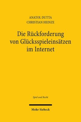 Anatol Dutta, Christian Heinze - Die Rückforderung von Glücksspieleinsätzen im Internet, Häftad