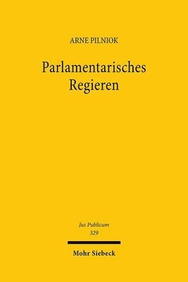 Arne Pilniok - Parlamentarisches Regieren, Inbunden