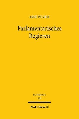 Arne Pilniok - Parlamentarisches Regieren, Inbunden