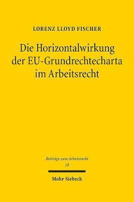 Die Horizontalwirkung der EU-Grundrechtecharta im Arbeitsrecht