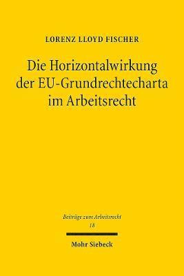 Die Horizontalwirkung der EU-Grundrechtecharta im Arbeitsrecht 1