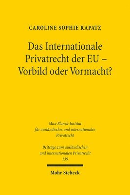 bokomslag Das Internationale Privatrecht der EU - Vorbild oder Vormacht?