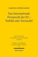 Caroline Sophie Rapatz - Das Internationale Privatrecht der EU - Vorbild oder Vormacht?, Inbunden