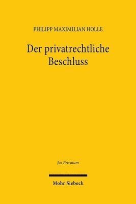 Philipp Maximilian Holle - Der privatrechtliche Beschluss, Inbunden