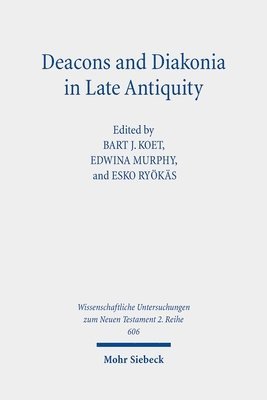 Bart J. Koet, Edwina Murphy, Esko Ryökäs - Deacons and Diakonia in Late Antiquity, Häftad