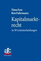 Timo Fest, Ben Fuhrmann - Kapitalmarktrecht in 50 Leitentscheidungen, Häftad
