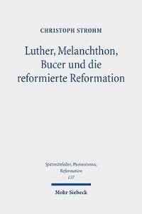 bokomslag Luther, Melanchthon, Bucer und die reformierte Reformation