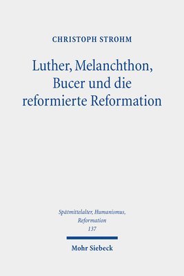 bokomslag Luther, Melanchthon, Bucer und die reformierte Reformation