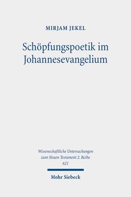 Mirjam Jekel - Schöpfungspoetik im Johannesevangelium, Häftad