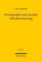 Anja Schmidt - Pornographie und sexuelle Selbstbestimmung, Inbunden