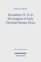 Revelation 19-21 in the Exegesis of Early Christian Roman Africa 1