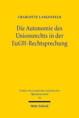 Die Autonomie des Unionsrechts in der EuGH-Rechtsprechung 1