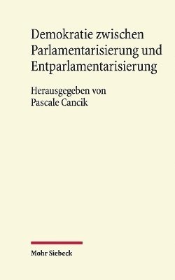 Demokratie zwischen Parlamentarisierung und Entparlamentarisierung 1