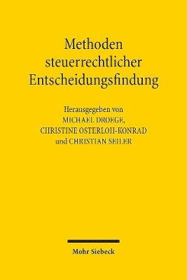Michael Droege, Christine Osterloh-Konrad, Christian Seiler, Christine Osterlohkonrad - Methoden steuerrechtlicher Entscheidungsfindung, Häftad