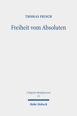Thomas Frisch - Freiheit vom Absoluten, Inbunden