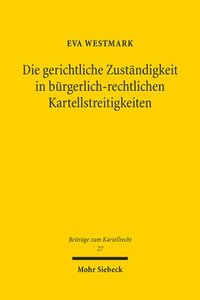 bokomslag Die Gerichtliche Zustandigkeit in Burgerlich-Rechtlichen Kartellstreitigkeiten: Eine Untersuchung Zur Auslegung Und Reformbedurftigkeit Des 87 Gwb, In