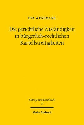 bokomslag Die Gerichtliche Zustandigkeit in Burgerlich-Rechtlichen Kartellstreitigkeiten: Eine Untersuchung Zur Auslegung Und Reformbedurftigkeit Des 87 Gwb, In