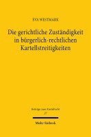 Die Gerichtliche Zustandigkeit in Burgerlich-Rechtlichen Kartellstreitigkeiten: Eine Untersuchung Zur Auslegung Und Reformbedurftigkeit Des 87 Gwb, In 1