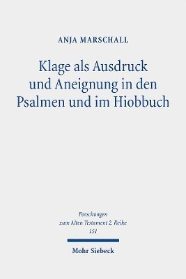 Klage als Ausdruck und Aneignung in den Psalmen und im Hiobbuch 1