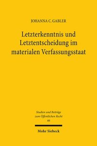 bokomslag Letzterkenntnis und Letztentscheidung im materialen Verfassungsstaat