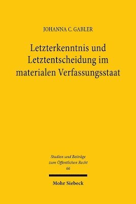 Letzterkenntnis und Letztentscheidung im materialen Verfassungsstaat 1