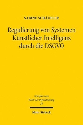 Sabine Schäufler - Regulierung von Systemen Künstlicher Intelligenz durch die DSGVO, Häftad
