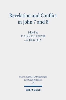 Jörg Frey, R. Alan Culpepper - Revelation and Conflict in John 7 and 8, Inbunden