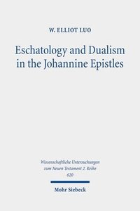 bokomslag Eschatology and Dualism in the Johannine Epistles